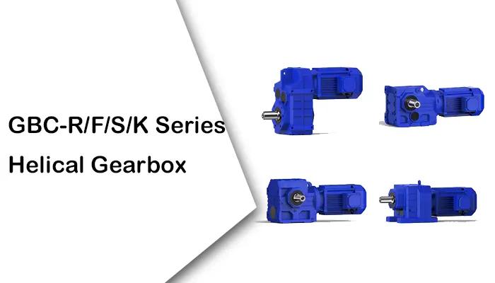 GBC-R-F-S-K Series Helical Gearbox